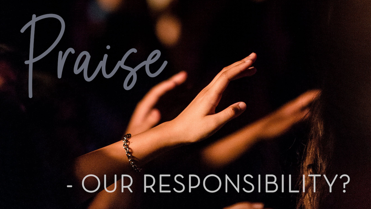 Read more about the article July 4th, 2021 – “Praise-Our Responsibility?”