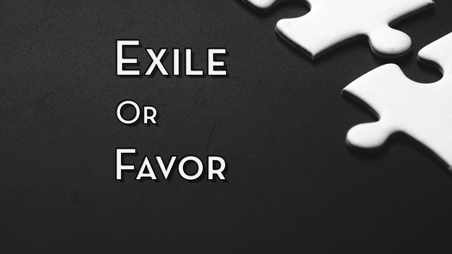 Read more about the article April 24th 2022 – “Exile or Favor”