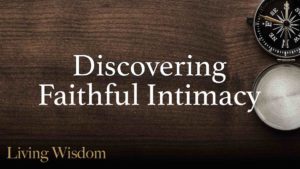 Discovering Faithful Intimacy- Sermon