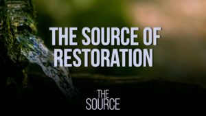 The Source of Restoration_Sermon