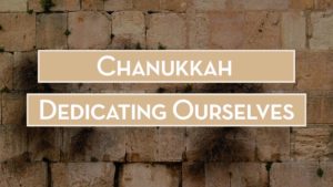 Chanukah - Dedicating Ourselves_Sermon