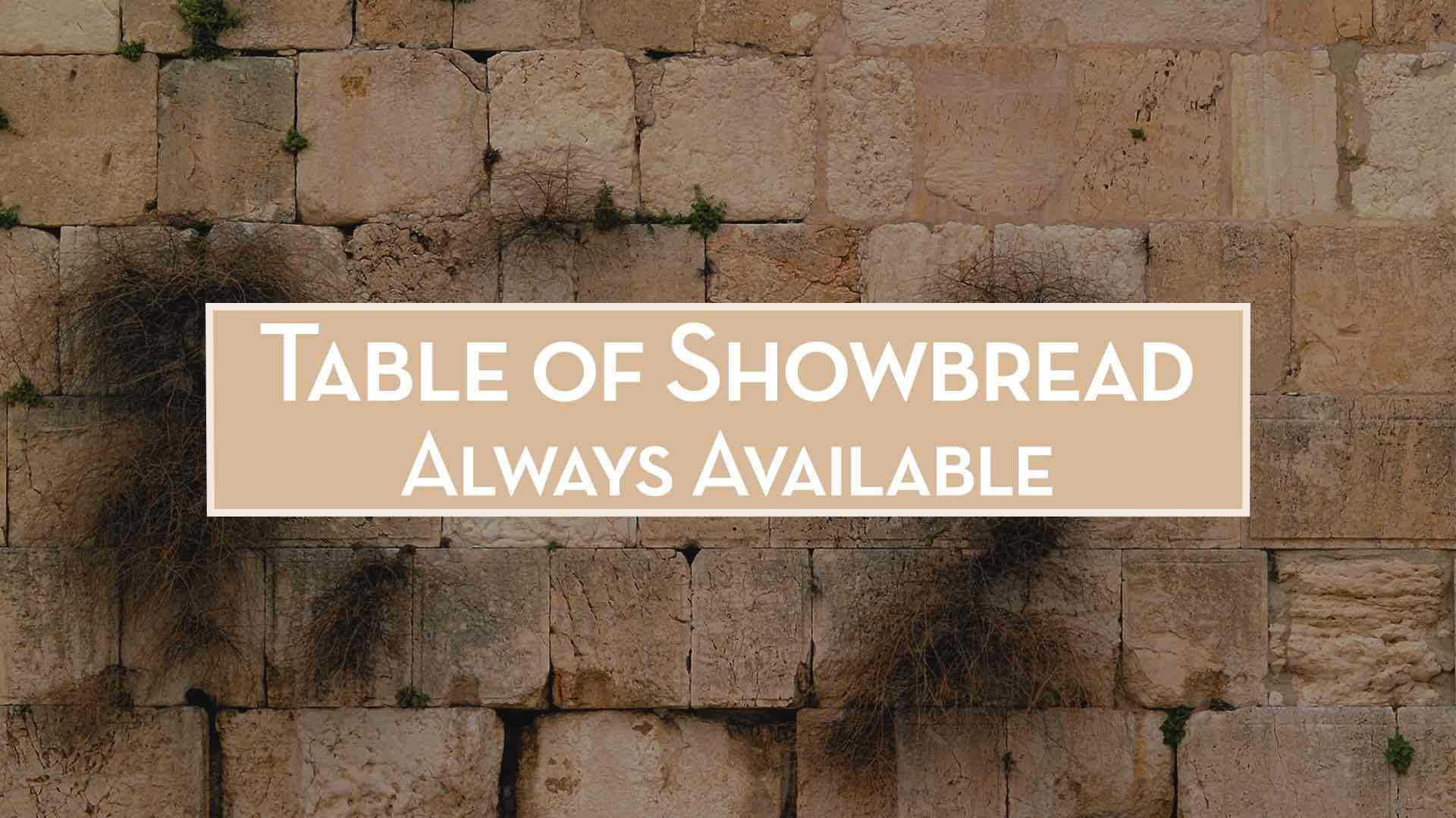 Read more about the article January 15th 2023 – “Table of ShowBread, Always Available”
