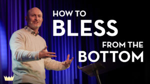 January 28th, 2024 - "How to Bless from the Bottom"